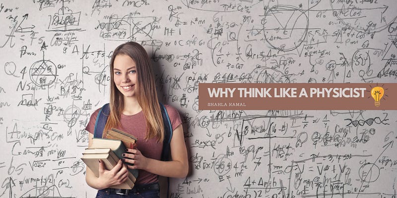 Embracing the mindset of a physicist